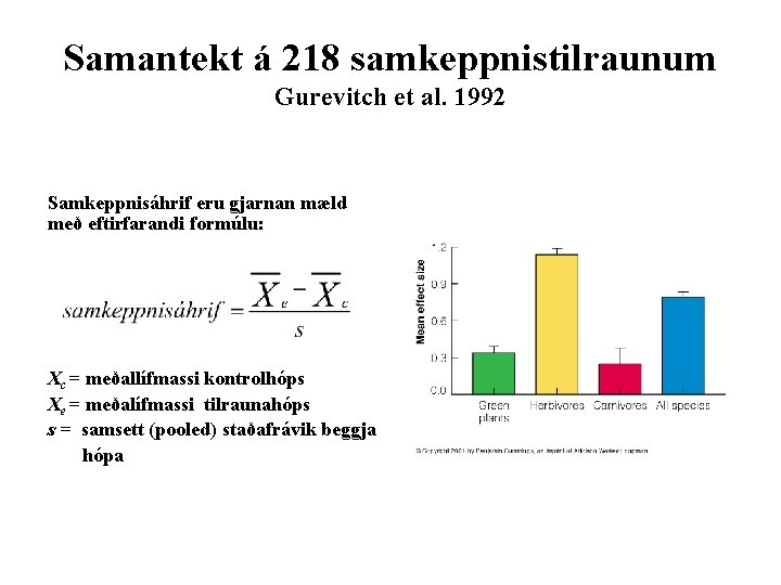 Samantekt á 218 samkeppnistilraunum Gurevitch et al. 1992 Samkeppnisáhrif eru gjarnan mæld með eftirfarandi