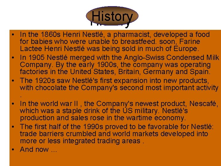 History • In the 1860 s Henri Nestlé, a pharmacist, developed a food for History • In the 1860 s Henri Nestlé, a pharmacist, developed a food for