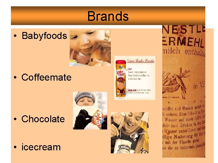 Brands • Babyfoods • Coffeemate • Chocolate • icecream Brands • Babyfoods • Coffeemate • Chocolate • icecream