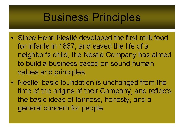 Business Principles • Since Henri Nestlé developed the first milk food for infants in Business Principles • Since Henri Nestlé developed the first milk food for infants in
