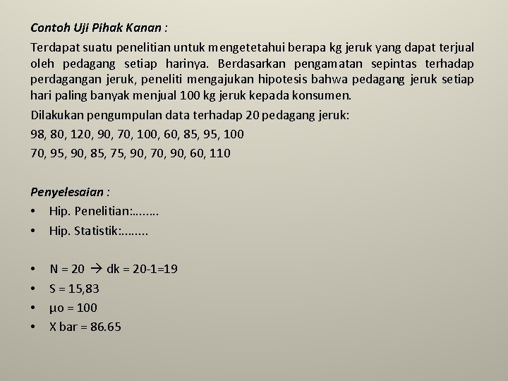 Contoh Uji Pihak Kanan : Terdapat suatu penelitian untuk mengetetahui berapa kg jeruk yang