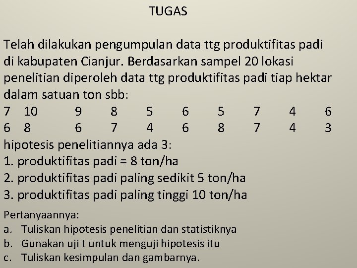 TUGAS Telah dilakukan pengumpulan data ttg produktifitas padi di kabupaten Cianjur. Berdasarkan sampel 20