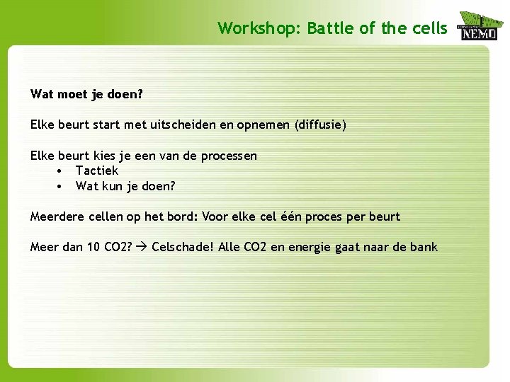 Workshop: Battle of the cells Wat moet je doen? Elke beurt start met uitscheiden