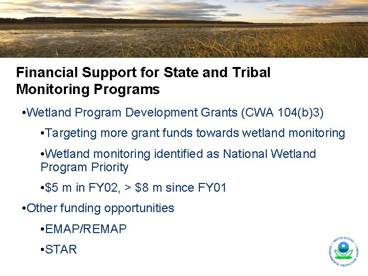 Financial Support for State and Tribal Monitoring Programs • Wetland Program Development Grants (CWA