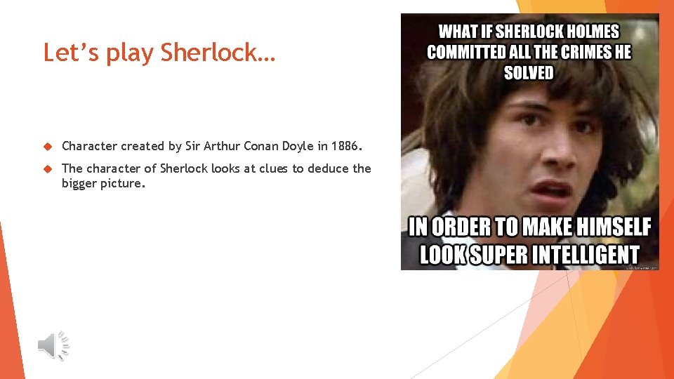 Let’s play Sherlock… Character created by Sir Arthur Conan Doyle in 1886. The character