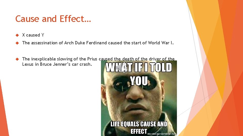 Cause and Effect… X caused Y The assassination of Arch Duke Ferdinand caused the