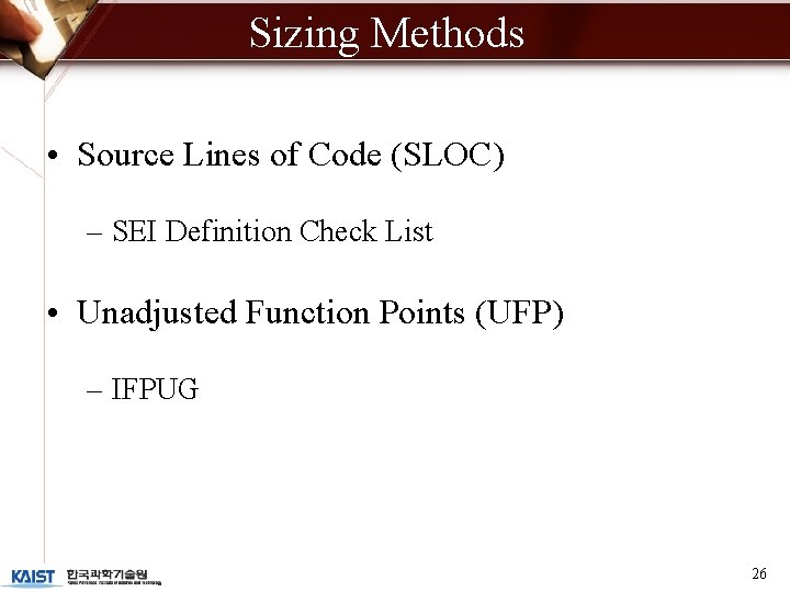 Sizing Methods • Source Lines of Code (SLOC) – SEI Definition Check List •