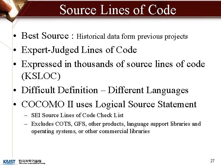 Source Lines of Code • Best Source : Historical data form previous projects •