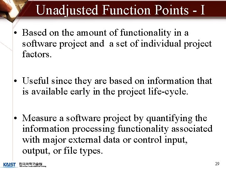 Unadjusted Function Points - I • Based on the amount of functionality in a