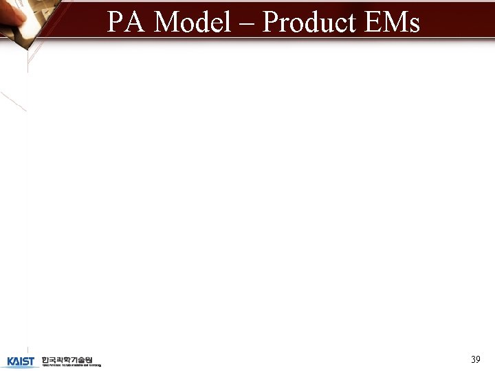 PA Model – Product EMs 39 