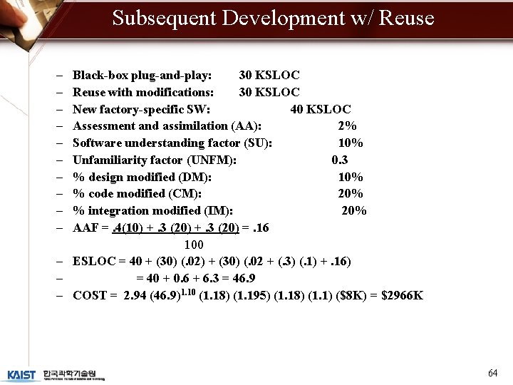 Subsequent Development w/ Reuse – – – – – Black-box plug-and-play: 30 KSLOC Reuse