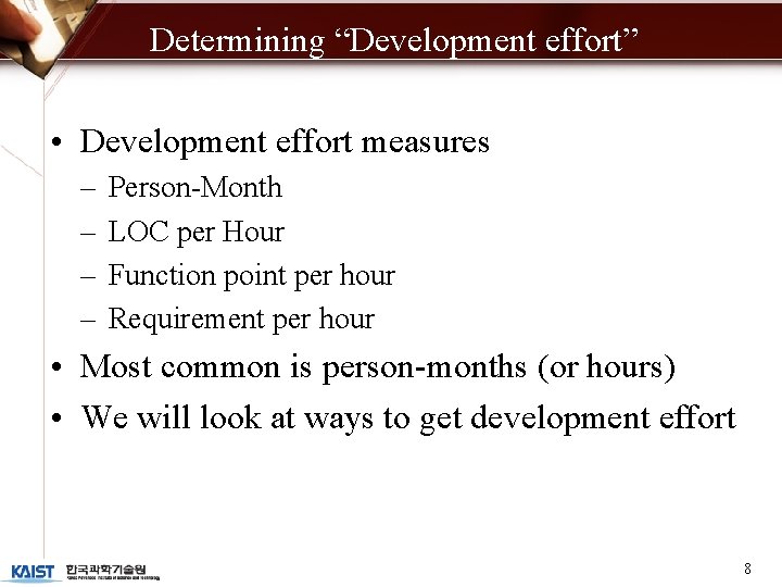 Determining “Development effort” • Development effort measures – – Person-Month LOC per Hour Function