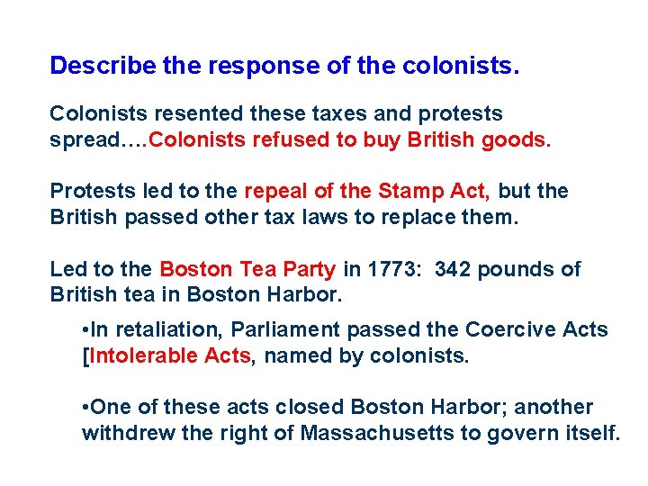 Describe the response of the colonists. Colonists resented these taxes and protests spread…. Colonists