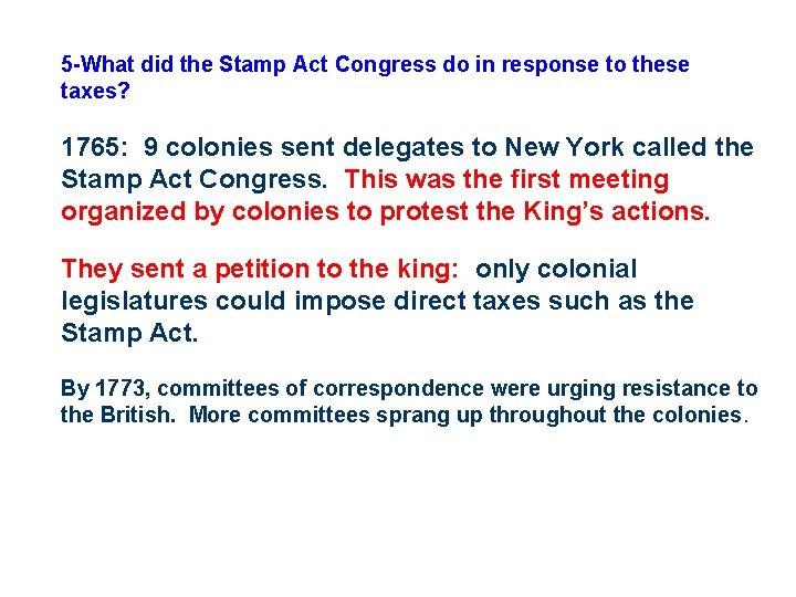 5 -What did the Stamp Act Congress do in response to these taxes? 1765: