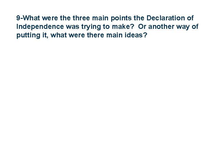 9 -What were three main points the Declaration of Independence was trying to make?