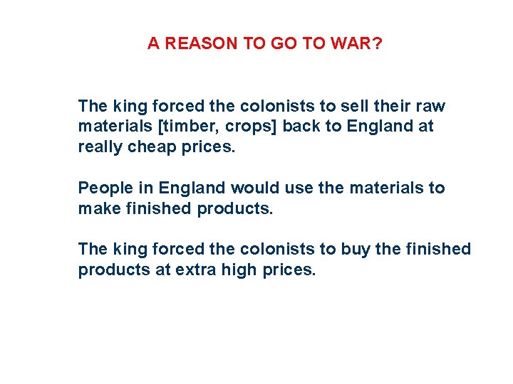 A REASON TO GO TO WAR? The king forced the colonists to sell their