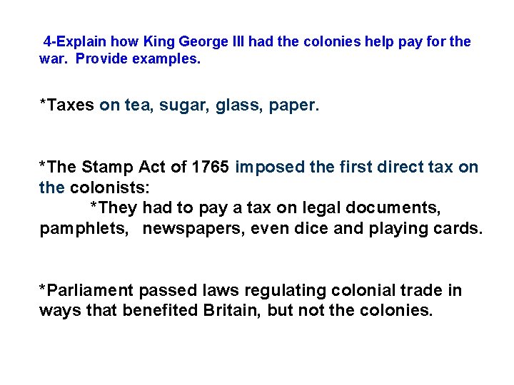 4 -Explain how King George III had the colonies help pay for the war.