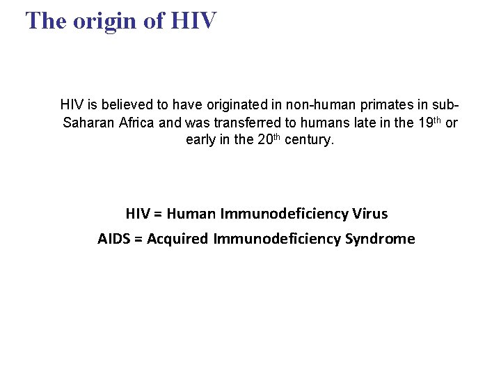 The origin of HIV is believed to have originated in non-human primates in sub. The origin of HIV is believed to have originated in non-human primates in sub.
