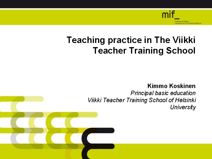 Teaching practice in The Viikki Teacher Training School Kimmo Koskinen Principal basic education Viikki