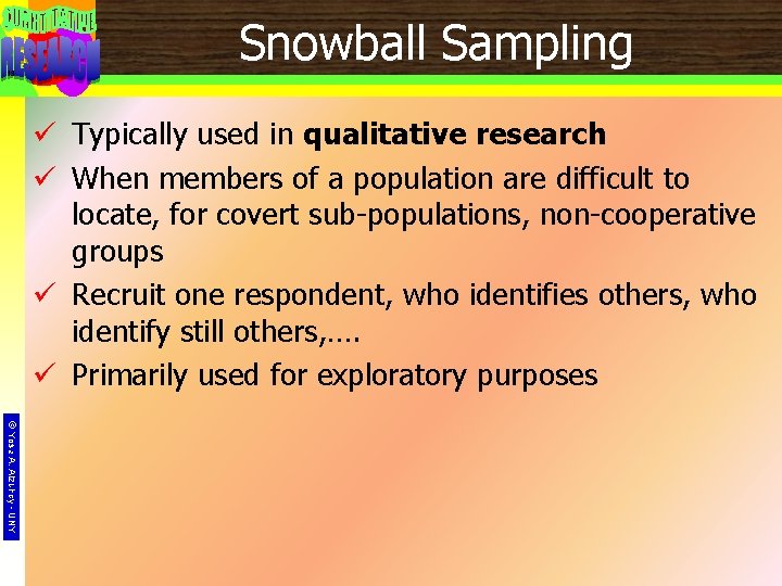 13 Snowball Sampling ü Typically used in qualitative research ü When members of a