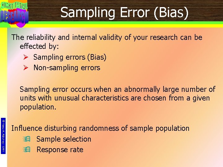 30 Sampling Error (Bias) The reliability and internal validity of your research can be