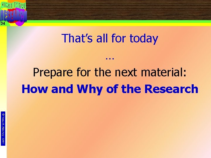 34 That’s all for today … Prepare for the next material: How and Why