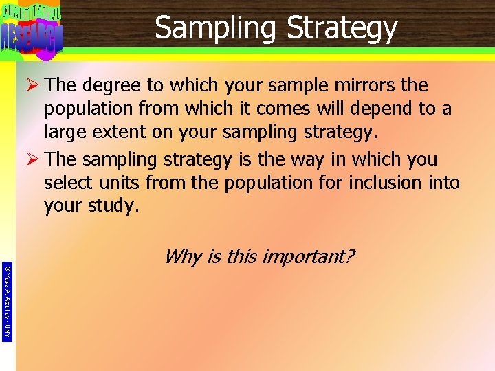 6 Sampling Strategy Ø The degree to which your sample mirrors the population from