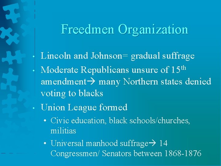 Freedmen Organization • • • Lincoln and Johnson= gradual suffrage Moderate Republicans unsure of