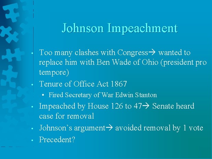 Johnson Impeachment • • Too many clashes with Congress wanted to replace him with