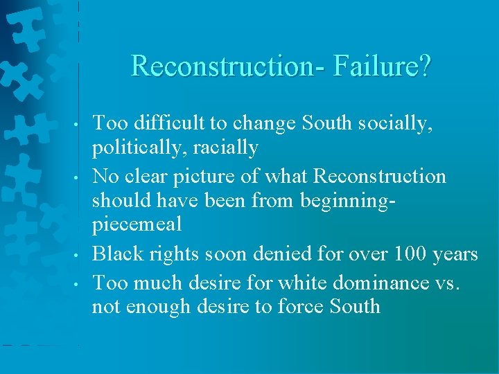 Reconstruction- Failure? • • Too difficult to change South socially, politically, racially No clear