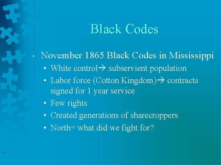 Black Codes • November 1865 Black Codes in Mississippi • White control subservient population