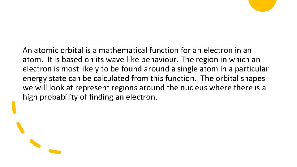 An atomic orbital is a mathematical function for an electron in an atom. It An atomic orbital is a mathematical function for an electron in an atom. It