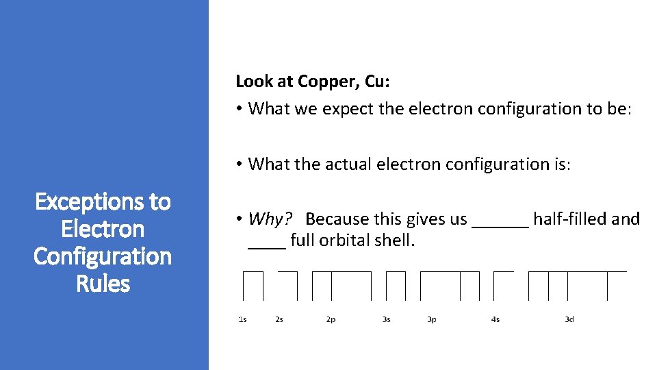 Look at Copper, Cu: • What we expect the electron configuration to be: • Look at Copper, Cu: • What we expect the electron configuration to be: •
