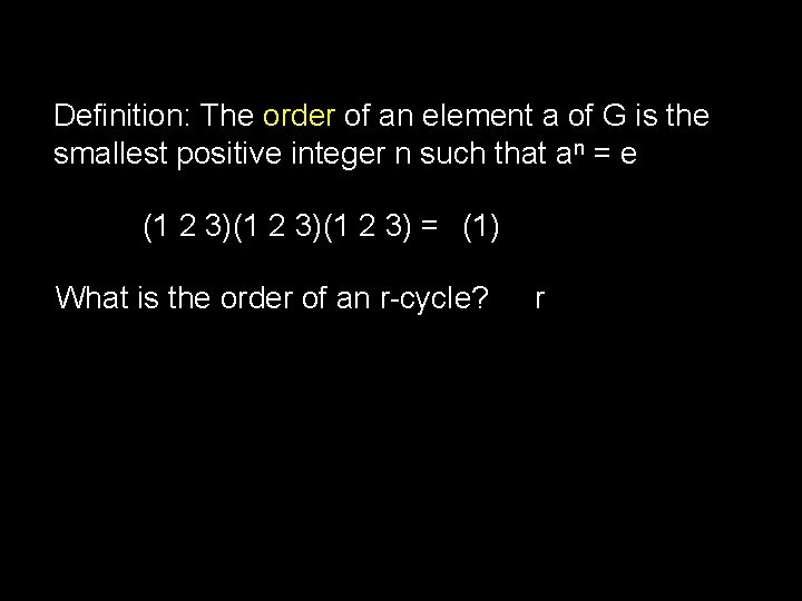 Definition: The order of an element a of G is the smallest positive integer