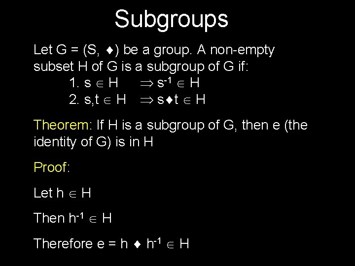 Subgroups Let G = (S, ) be a group. A non-empty subset H of