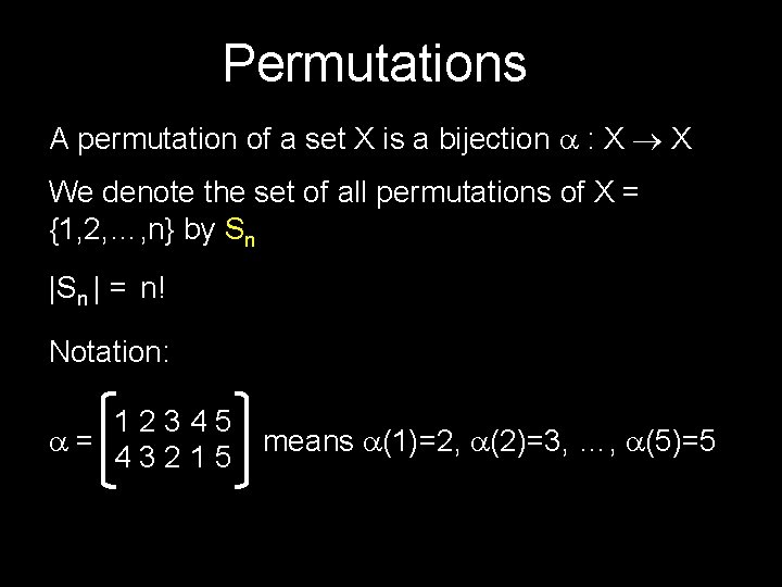 Permutations A permutation of a set X is a bijection : X X We