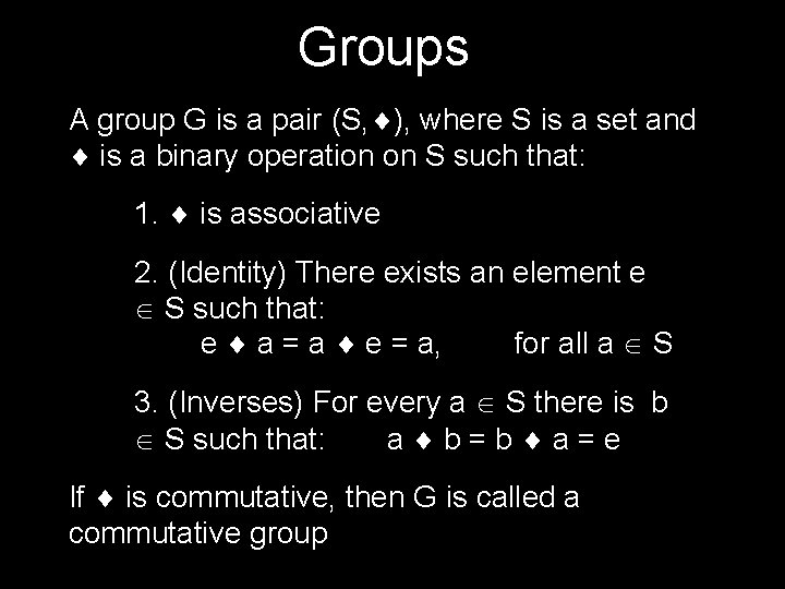 Groups A group G is a pair (S, ), where S is a set