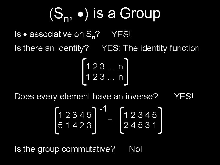 (Sn, ) is a Group Is associative on Sn? Is there an identity? YES!
