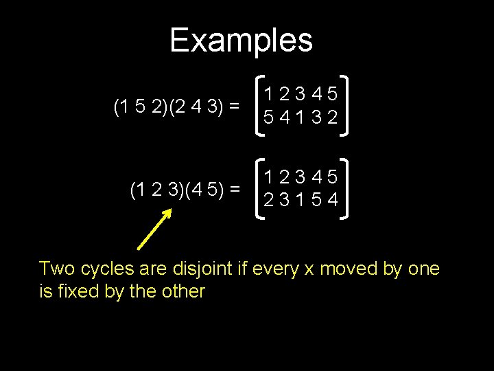Examples (1 5 2)(2 4 3) = 12345 54132 (1 2 3)(4 5) =