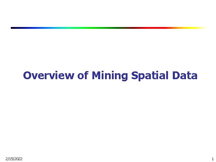 Overview of Mining Spatial Data 2/15/2022 1 