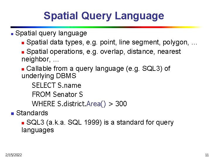 Spatial Query Language Spatial query language n Spatial data types, e. g. point, line