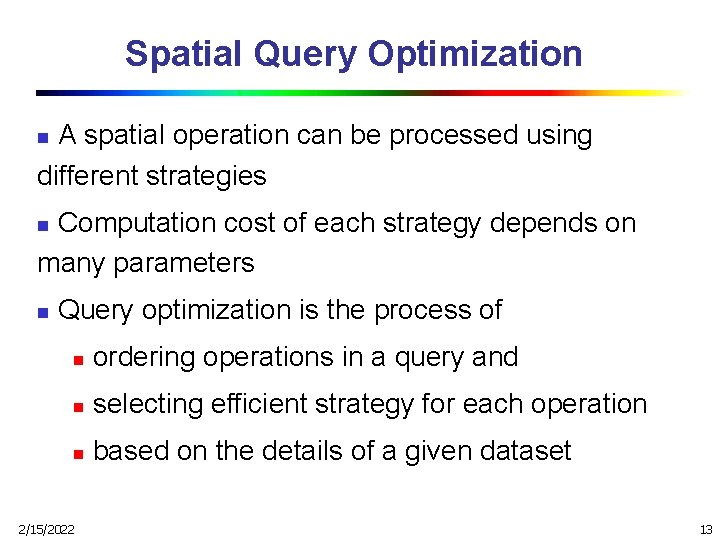 Spatial Query Optimization A spatial operation can be processed using different strategies n Computation
