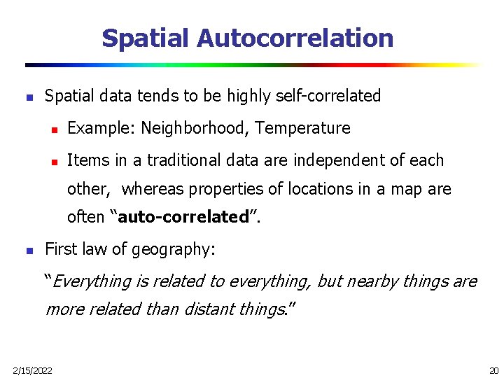 Spatial Autocorrelation n Spatial data tends to be highly self-correlated n Example: Neighborhood, Temperature