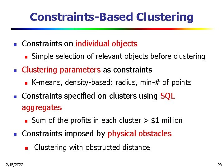 Constraints-Based Clustering n Constraints on individual objects n n Clustering parameters as constraints n