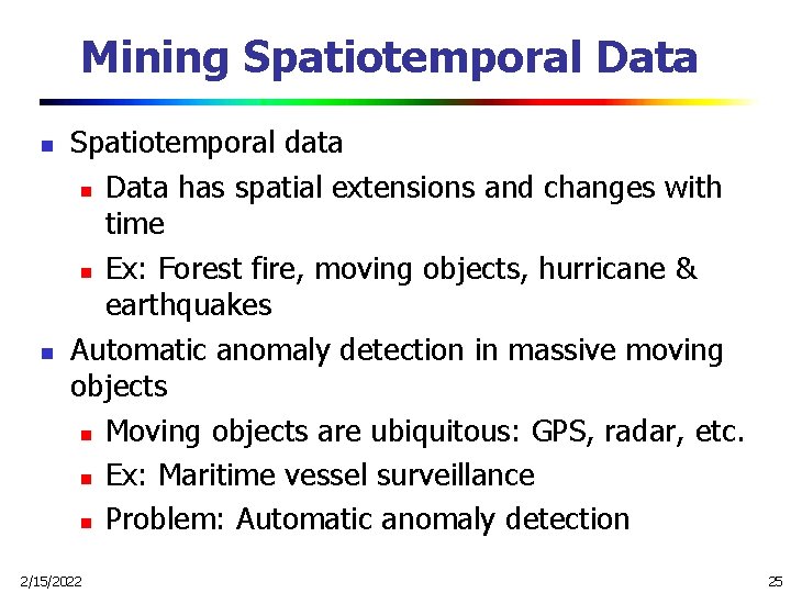 Mining Spatiotemporal Data n n Spatiotemporal data n Data has spatial extensions and changes