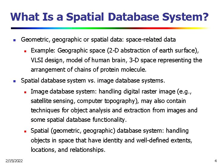 What Is a Spatial Database System? n Geometric, geographic or spatial data: space-related data