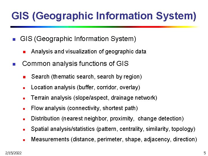 GIS (Geographic Information System) n n 2/15/2022 Analysis and visualization of geographic data Common