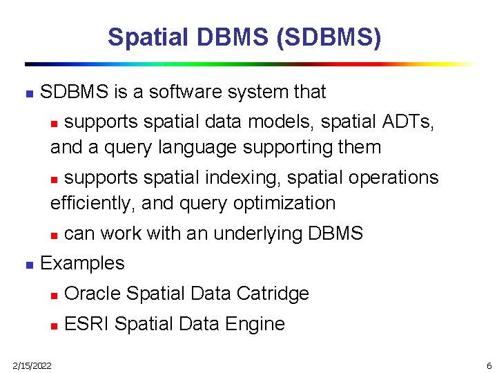 Spatial DBMS (SDBMS) n SDBMS is a software system that supports spatial data models,