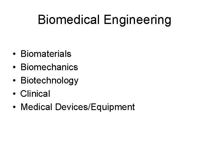 Biomedical Engineering • • • Biomaterials Biomechanics Biotechnology Clinical Medical Devices/Equipment 