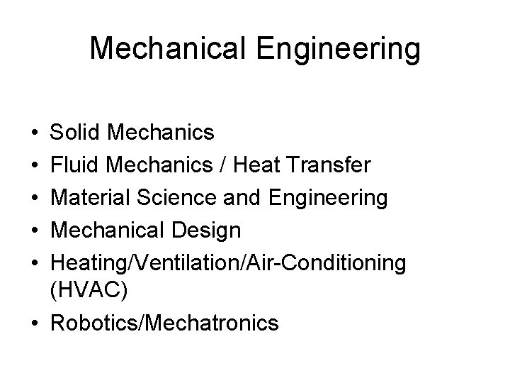 Mechanical Engineering • • • Solid Mechanics Fluid Mechanics / Heat Transfer Material Science